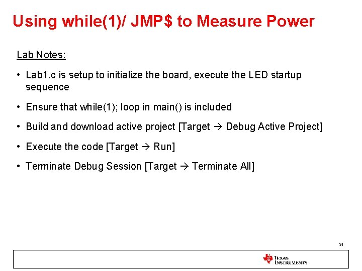 Using while(1)/ JMP$ to Measure Power Lab Notes: • Lab 1. c is setup