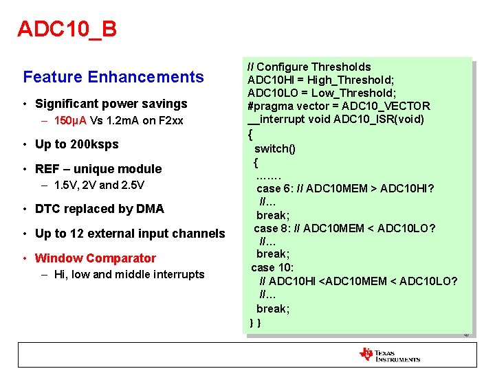 ADC 10_B Feature Enhancements • Significant power savings – 150µA Vs 1. 2 m.