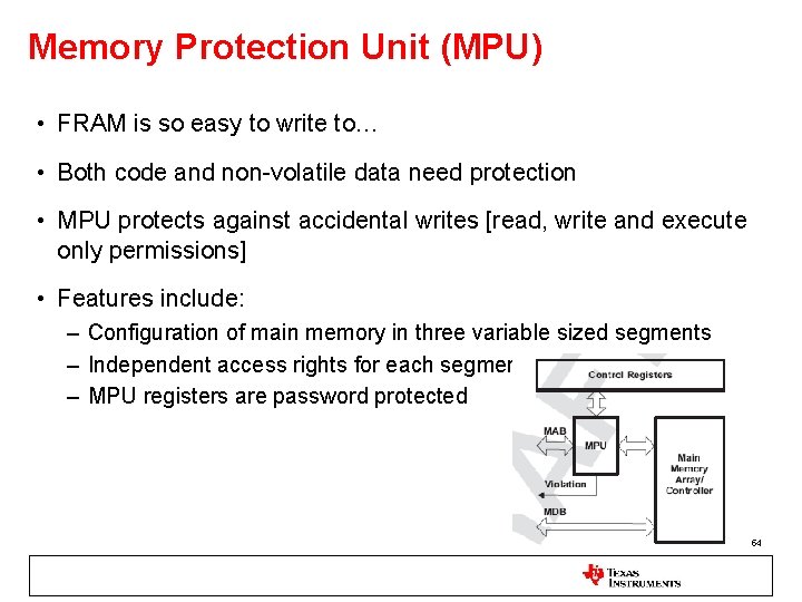 Memory Protection Unit (MPU) • FRAM is so easy to write to… • Both