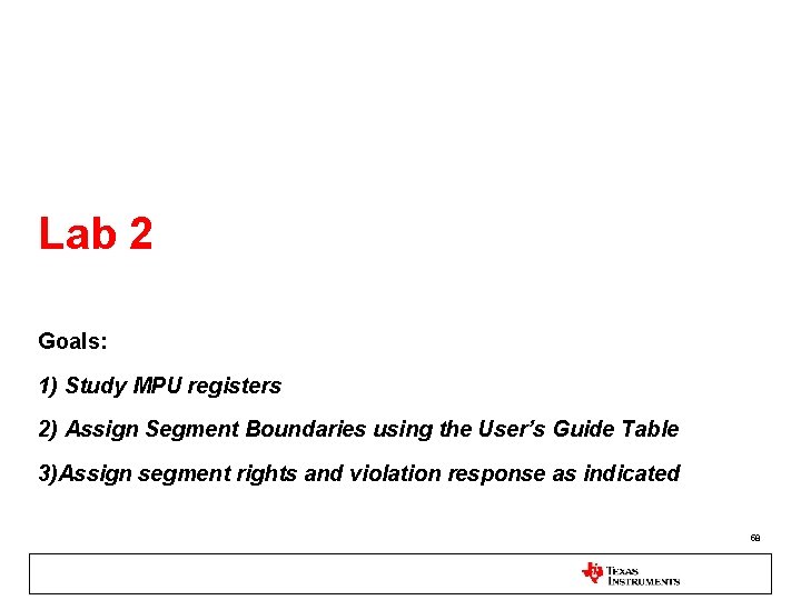 Lab 2 Goals: 1) Study MPU registers 2) Assign Segment Boundaries using the User’s