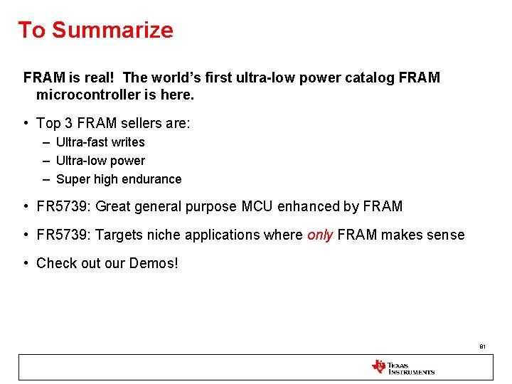 To Summarize FRAM is real! The world’s first ultra-low power catalog FRAM microcontroller is