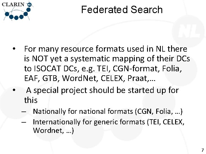 Federated Search • For many resource formats used in NL there is NOT yet