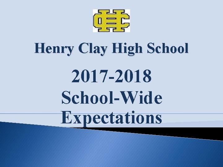 Henry Clay High School 2017 -2018 School-Wide Expectations 