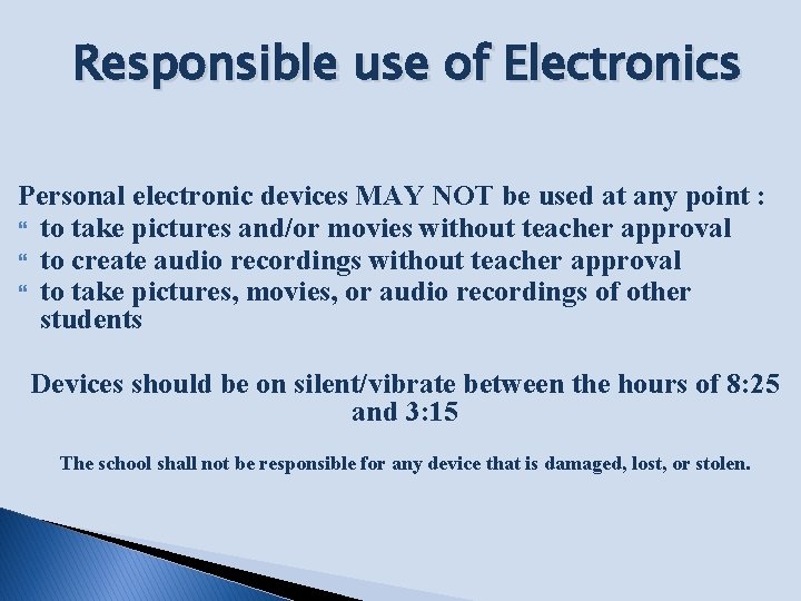 Responsible use of Electronics Personal electronic devices MAY NOT be used at any point