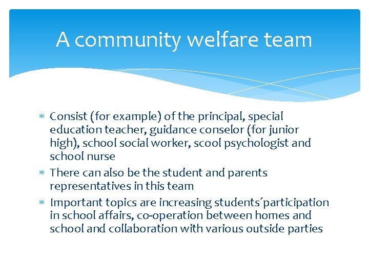 A community welfare team Consist (for example) of the principal, special education teacher, guidance