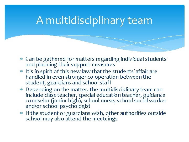 A multidisciplinary team Can be gathered for matters regarding individual students and planning their