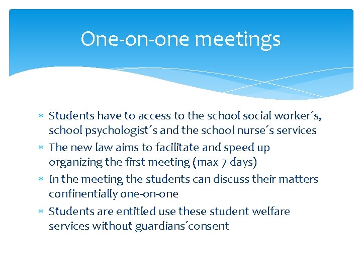 One-on-one meetings Students have to access to the school social worker´s, school psychologist´s and