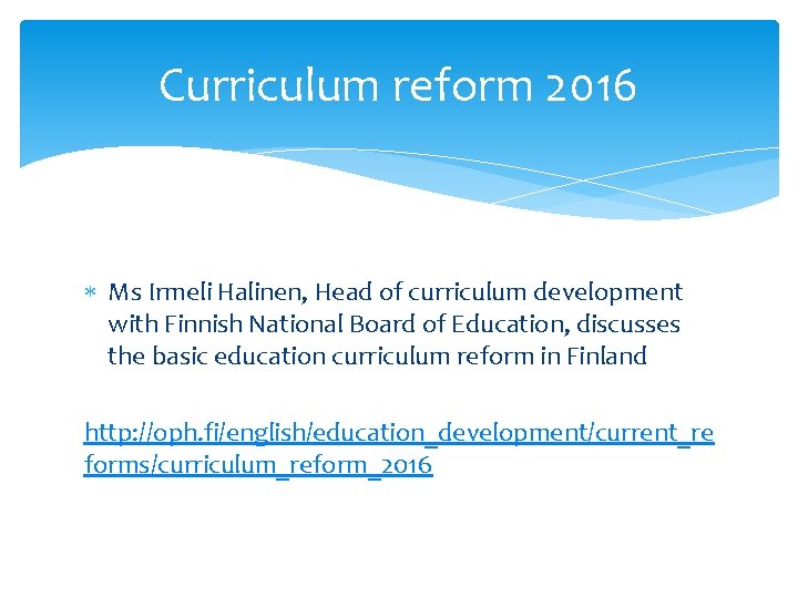Curriculum reform 2016 Ms Irmeli Halinen, Head of curriculum development with Finnish National Board