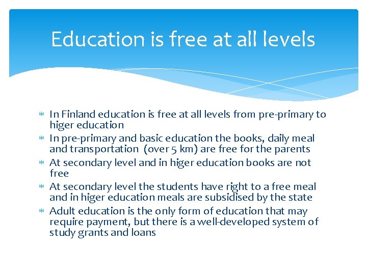 Education is free at all levels In Finland education is free at all levels