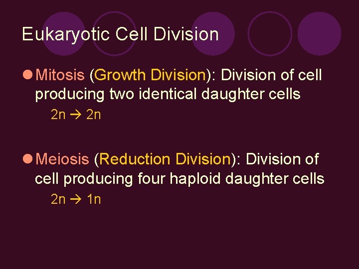 Eukaryotic Cell Division l Mitosis (Growth Division): Division of cell producing two identical daughter