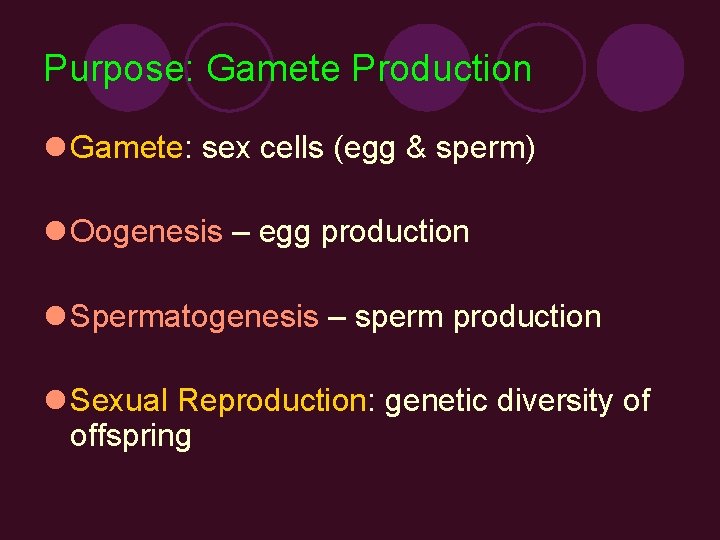 Purpose: Gamete Production l Gamete: sex cells (egg & sperm) l Oogenesis – egg
