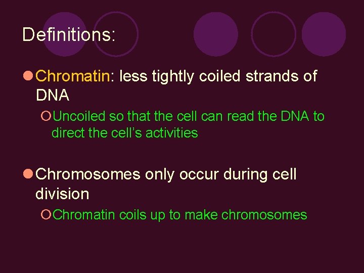 Definitions: l Chromatin: less tightly coiled strands of DNA ¡Uncoiled so that the cell