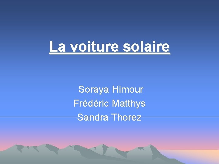 La voiture solaire Soraya Himour Frédéric Matthys Sandra Thorez 