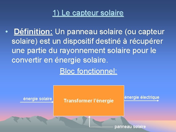 1) Le capteur solaire • Définition: Un panneau solaire (ou capteur solaire) est un