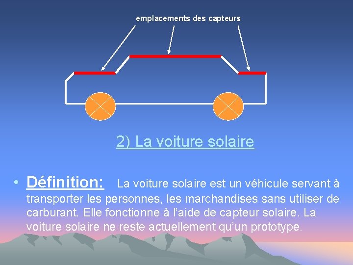 emplacements des capteurs 2) La voiture solaire • Définition: La voiture solaire est un