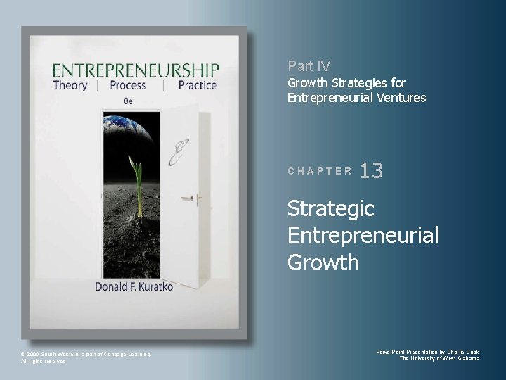 Part IV Growth Strategies for Entrepreneurial Ventures CHAPTER 13 Strategic Entrepreneurial Growth © 2009