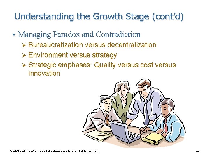 Understanding the Growth Stage (cont’d) • Managing Paradox and Contradiction Ø Bureaucratization versus decentralization