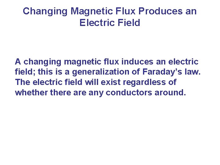 Changing Magnetic Flux Produces an Electric Field A changing magnetic flux induces an electric