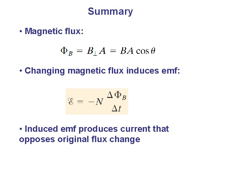 Summary • Magnetic flux: • Changing magnetic flux induces emf: • Induced emf produces