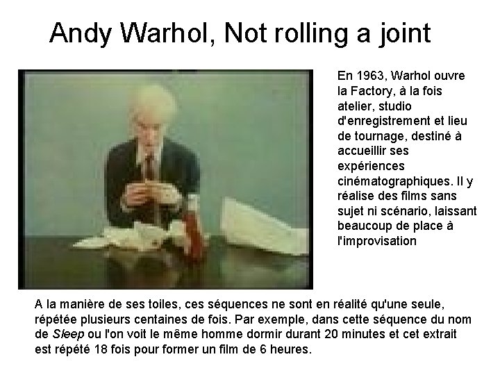 Andy Warhol, Not rolling a joint En 1963, Warhol ouvre la Factory, à la