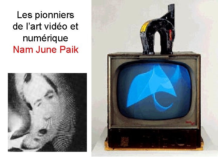 Les pionniers de l’art vidéo et numérique Nam June Paik 