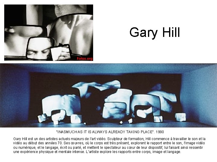 Gary Hill "INASMUCH AS IT IS ALWAYS ALREADY TAKING PLACE". 1990 Gary Hill est Gary Hill "INASMUCH AS IT IS ALWAYS ALREADY TAKING PLACE". 1990 Gary Hill est