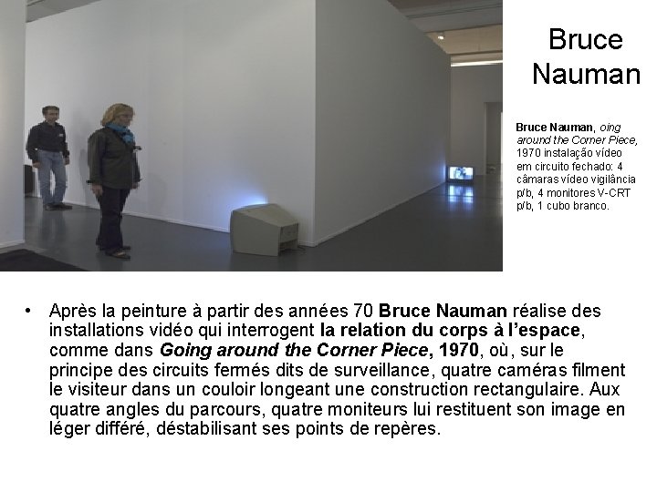 Bruce Nauman, oing around the Corner Piece, 1970 instalação vídeo em circuito fechado: 4