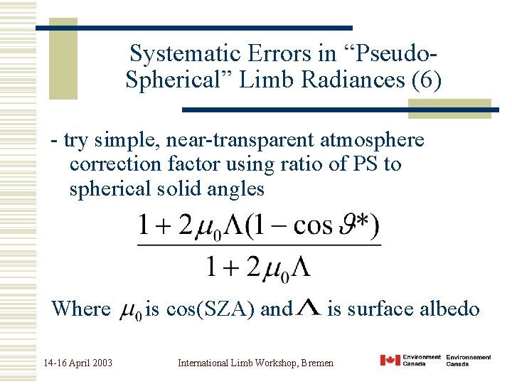 Systematic Errors in “Pseudo. Spherical” Limb Radiances (6) - try simple, near-transparent atmosphere correction