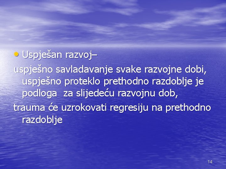  • Uspješan razvoj– uspješno savladavanje svake razvojne dobi, uspješno proteklo prethodno razdoblje je