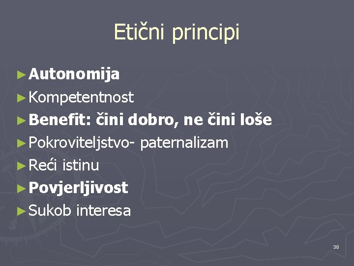 Etični principi ► Autonomija ► Kompetentnost ► Benefit: čini dobro, ne čini loše ►