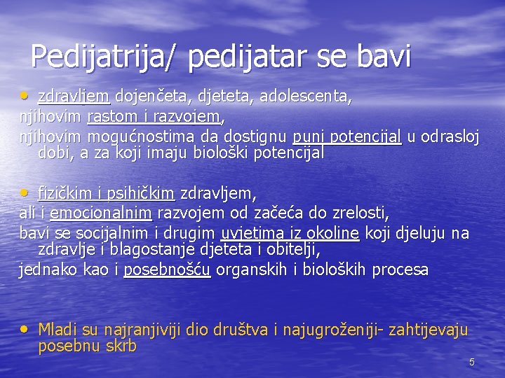 Pedijatrija/ pedijatar se bavi • zdravljem dojenčeta, djeteta, adolescenta, njihovim rastom i razvojem, njihovim