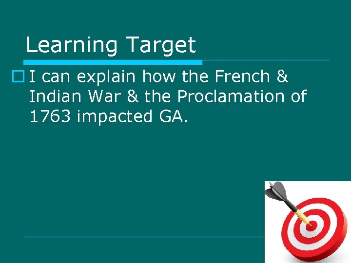 Learning Target o I can explain how the French & Indian War & the