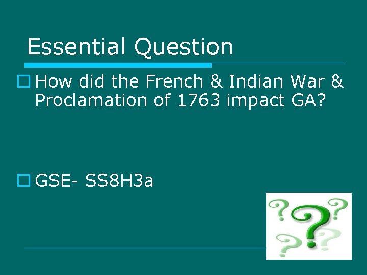 Essential Question o How did the French & Indian War & Proclamation of 1763