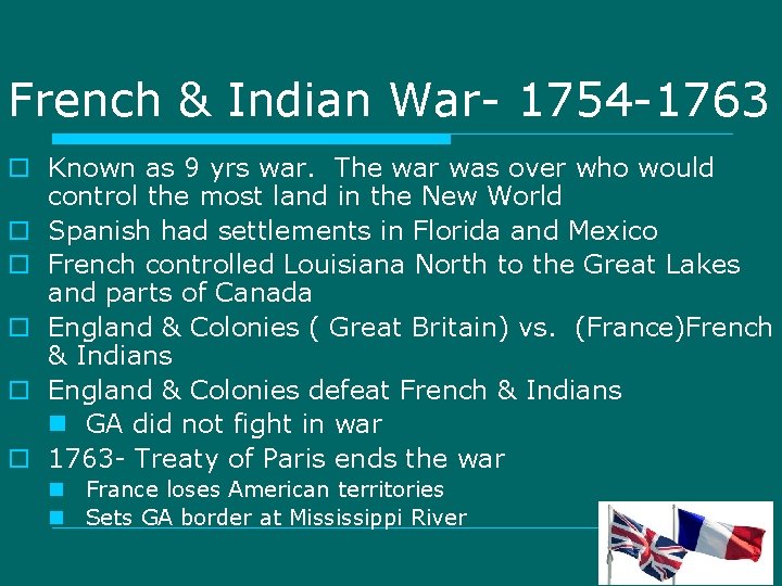 French & Indian War- 1754 -1763 o Known as 9 yrs war. The war French & Indian War- 1754 -1763 o Known as 9 yrs war. The war
