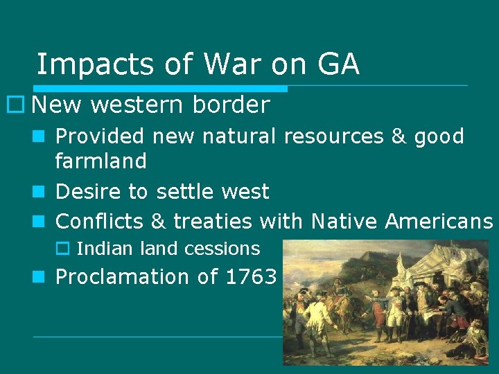 Impacts of War on GA o New western border n Provided new natural resources