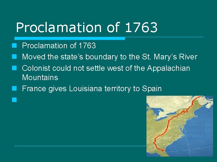 Proclamation of 1763 n Moved the state’s boundary to the St. Mary’s River n