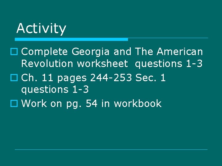 Activity o Complete Georgia and The American Revolution worksheet questions 1 -3 o Ch.