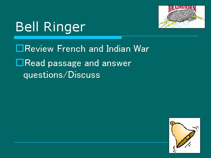 Bell Ringer o. Review French and Indian War o. Read passage and answer questions/Discuss