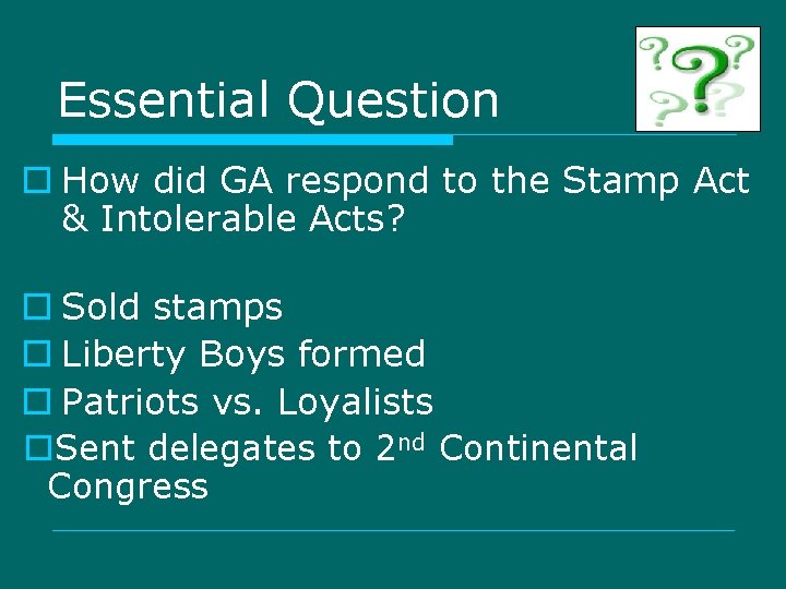 Essential Question o How did GA respond to the Stamp Act & Intolerable Acts?