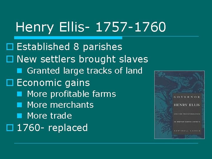 Henry Ellis- 1757 -1760 o Established 8 parishes o New settlers brought slaves n