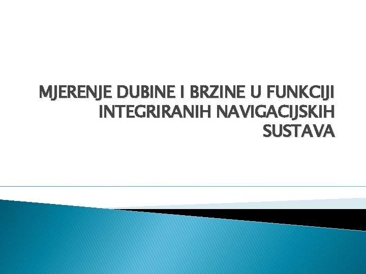 MJERENJE DUBINE I BRZINE U FUNKCIJI INTEGRIRANIH NAVIGACIJSKIH SUSTAVA 