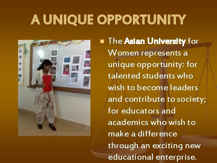 A UNIQUE OPPORTUNITY n The Asian University for Women represents a unique opportunity: for