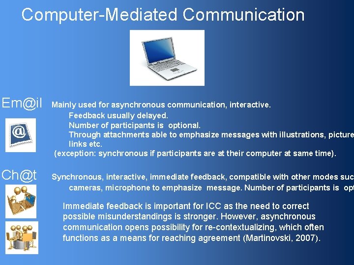 Computer-Mediated Communication Em@il Ch@t Mainly used for asynchronous communication, interactive. Feedback usually delayed. Number