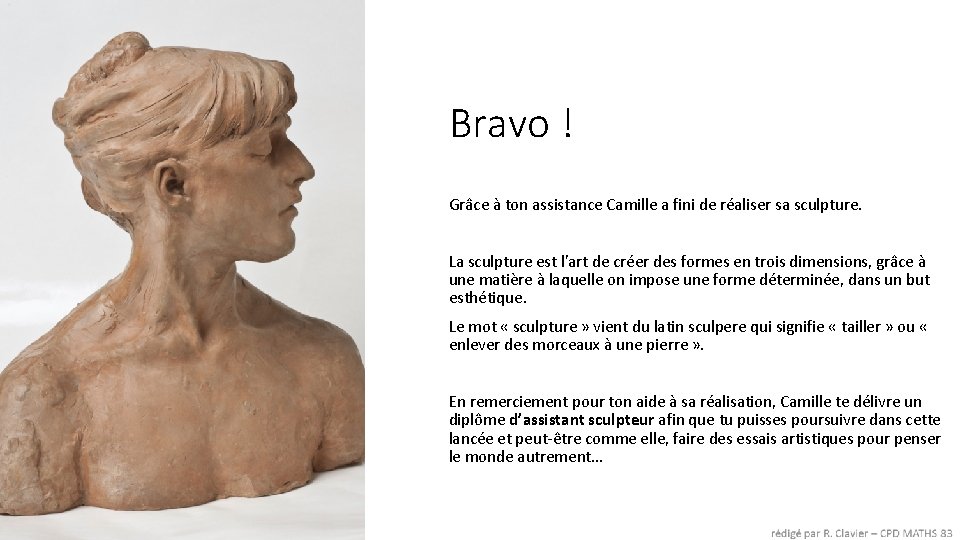 Bravo ! Grâce à ton assistance Camille a fini de réaliser sa sculpture. La