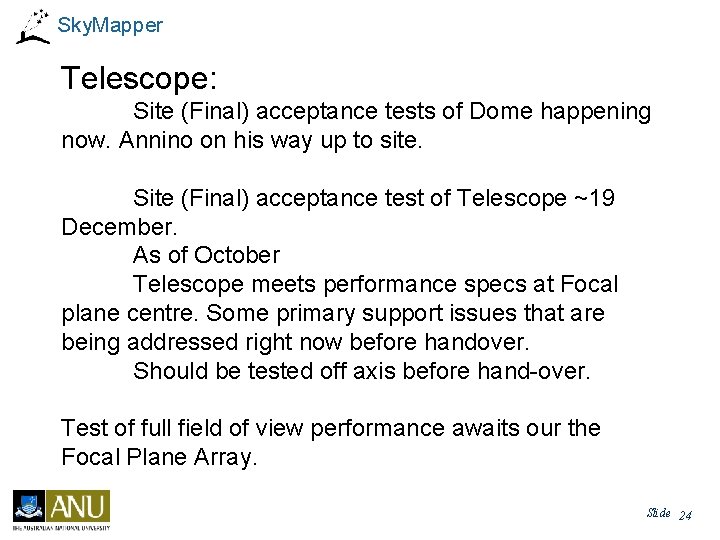 Sky. Mapper Telescope: Site (Final) acceptance tests of Dome happening now. Annino on his