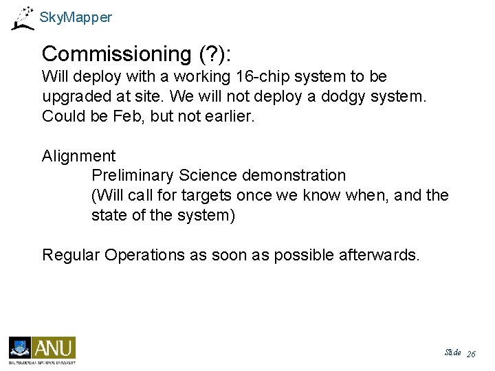 Sky. Mapper Commissioning (? ): Will deploy with a working 16 -chip system to