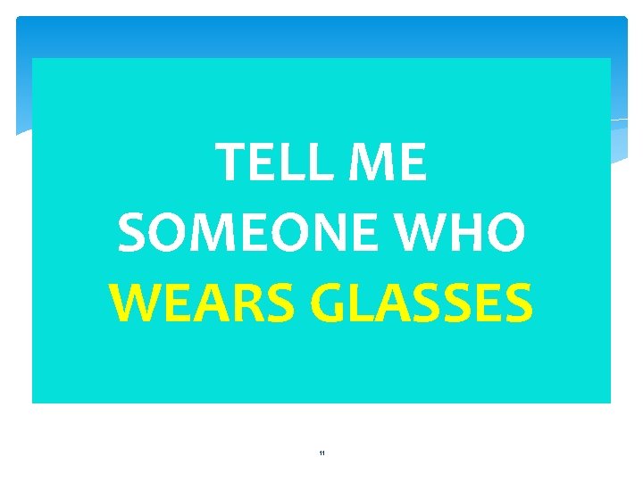 TELL ME SOMEONE WHO WEARS GLASSES 11 