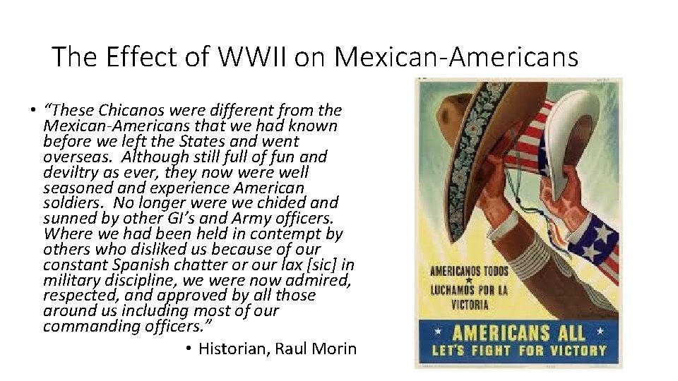 The Effect of WWII on Mexican-Americans • “These Chicanos were different from the Mexican-Americans
