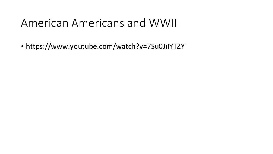 Americans and WWII • https: //www. youtube. com/watch? v=7 Su 0 Jj. IYTZY 