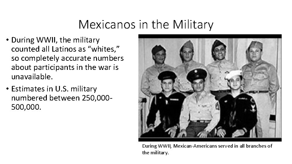 Mexicanos in the Military • During WWII, the military counted all Latinos as “whites,